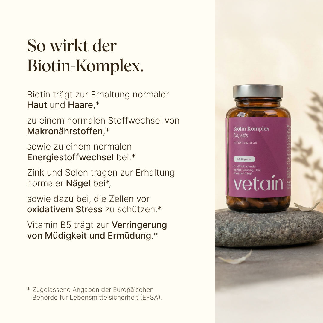 Wirkung Biotin Komplex: Biotin trägt zur Erhaltung normaler Haut und Haare,*
zu einem normalen Stoffwechsel von Makronährstoffen,*
sowie zu einem normalen Energiestoffwechsel bei.*
Zink und Selen tragen zur Erhaltung normaler Nägel bei*, sowie dazu bei, die Zellen vor oxidativem Stress zu schützen.* Vitamin B5 trägt zur Verringerung von Müdigkeit und Ermüdung.*