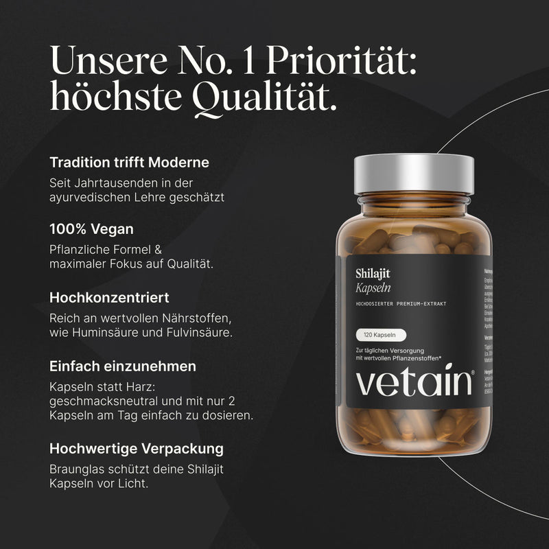 Vetain Shilajit Kapseln, hochdosierter Premium-Extrakt (120 Kapseln, Braunglas). Überschrift „Unsere No. 1 Priorität: höchste Qualität“. Merkmale: lange Tradition in der ayurvedischen Lehre, 100 % vegan, reich an Pflanzenstoffen wie Humin- und Fulvinsäure, einfach einzunehmen (2 Kapseln täglich, geschmacksneutral), hochwertige Braunglas-Verpackung.