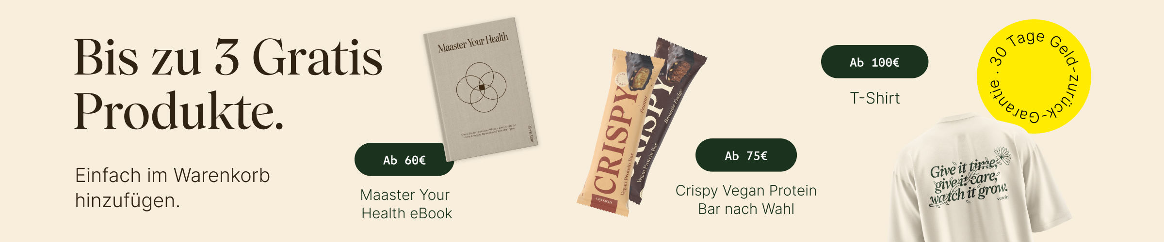 Vetains Stufensystem mit bis zu 3 gratis Produkten. Einfach im Warenkorb hinzufügen. Ab 60€ gratis Maaster Your Health eBook, ab 75€ gratis Proteinriegel, ab 100€ gratis Vetain Team Shirt. 30 Tage Geld-zurück-Garantie. 