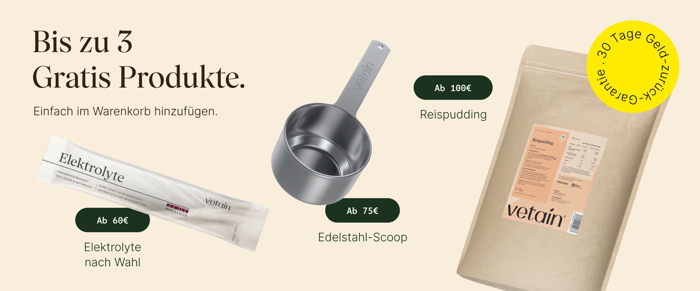 Vetain Aktionsbanner: Bis zu 3 Gratis-Produkte. Ab 60 € Elektrolyte nach Wahl, ab 75 € Edelstahl-Scoop, ab 100 € Reispudding – einfach im Warenkorb hinzufügen. Mit 30 Tage Geld-zurück-Garantie.
